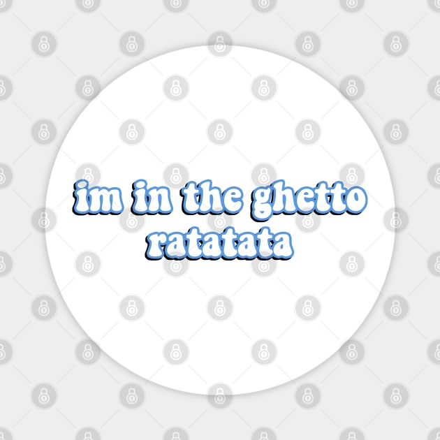 I'm In The Ghetto Ratatata - Tiktok Reference Magnet by TrendsToTees